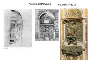 Antonio del Pollaiuolo   VIII. Ince, 1492-98
 