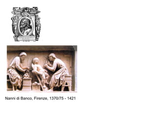 Nanni di Banco, Firenze, 1370/75 - 1421
 