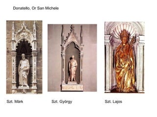 Donatello, Or San Michele




Szt. Márk               Szt. György   Szt. Lajos
 