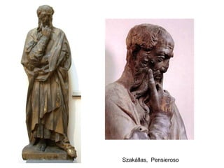 Szakállas, Pensieroso
 