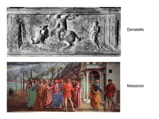 Donatello




Masaccio
 