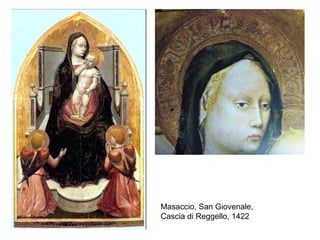 Masaccio, San Giovenale,
Cascia di Reggello, 1422
 