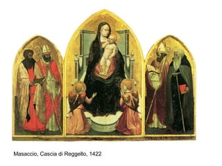 Masaccio, Cascia di Reggello, 1422
 