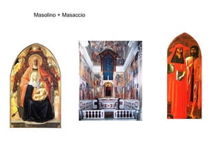 Masolino + Masaccio
 