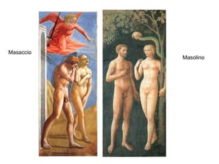 Masaccio
           Masolino
 