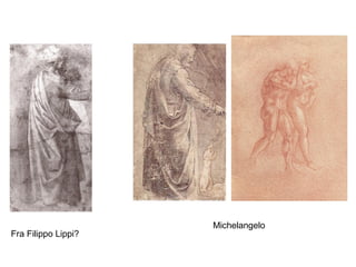 Michelangelo
Fra Filippo Lippi?
 