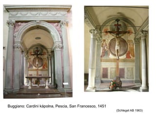 Buggiano: Cardini kápolna, Pescia, San Francesco, 1451
                                                         (Schlegel AB 1963)
 