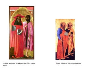 Szent Jeromos és Keresztelő Szt. János   Szent Péter és Pál, Philadelphia
LNG
 