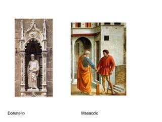 Donatello   Masaccio
 