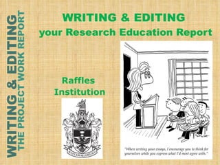 WRITING & EDITING  your Research Education Report Raffles  Institution 