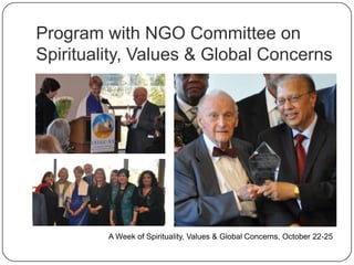 Program with NGO Committee on
Spirituality, Values & Global Concerns
A Week of Spirituality, Values & Global Concerns, October 22-25
 