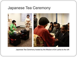 Japanese Tea Ceremony
Japanese Tea Ceremony hosted by the Mission of Sri Lanka to the UN
 
