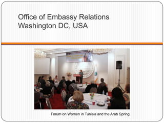 Office of Embassy Relations
Washington DC, USA
Forum on Women in Tunisia and the Arab Spring
 