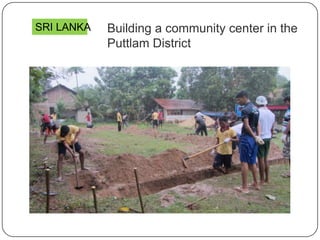 Building a community center in the
Puttlam District
SRI LANKA
 