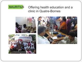 Offering health education and a
clinic in Quatre-Bornes
MAURITIUS
 