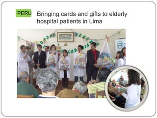 Bringing cards and gifts to elderly
hospital patients in Lima
PERU
 