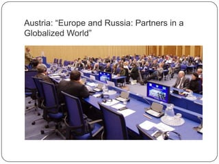 Austria: “Europe and Russia: Partners in a
Globalized World”
 