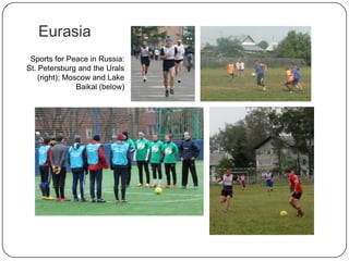 Eurasia
Sports for Peace in Russia:
St. Petersburg and the Urals
(right); Moscow and Lake
Baikal (below)
 