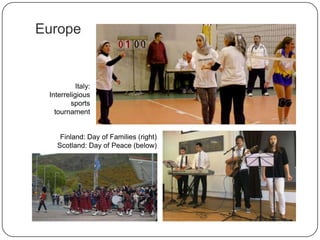 Europe
Italy:
Interreligious
sports
tournament
Finland: Day of Families (right)
Scotland: Day of Peace (below)
 
