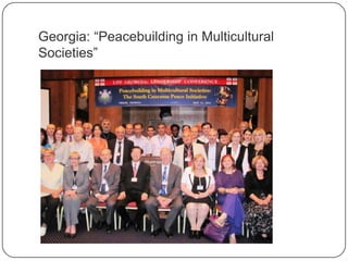 Georgia: “Peacebuilding in Multicultural
Societies”
 
