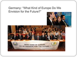 Germany: “What Kind of Europe Do We
Envision for the Future?”
 