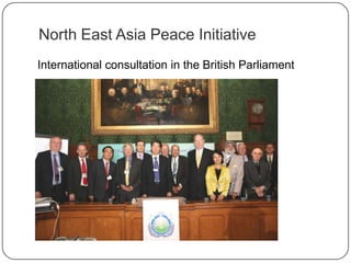 North East Asia Peace Initiative
International consultation in the British Parliament
 