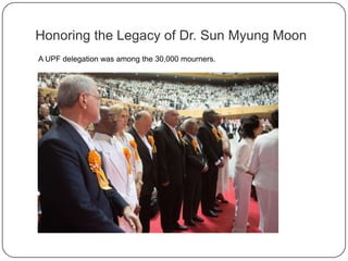 A UPF delegation was among the 30,000 mourners.
Honoring the Legacy of Dr. Sun Myung Moon
 