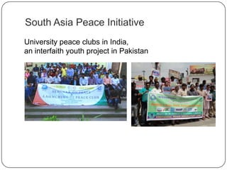 South Asia Peace Initiative
University peace clubs in India,
an interfaith youth project in Pakistan
 