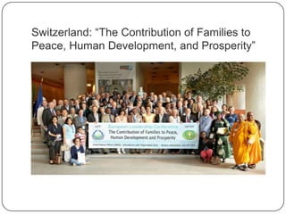 Switzerland: “The Contribution of Families to
Peace, Human Development, and Prosperity”
 