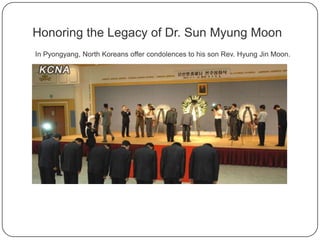 In Pyongyang, North Koreans offer condolences to his son Rev. Hyung Jin Moon.
Honoring the Legacy of Dr. Sun Myung Moon
 
