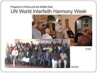 UN World Interfaith Harmony Week
Zambia
Israel
Programs in Africa and the Middle East
 