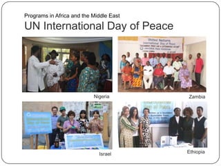 UN International Day of Peace
Programs in Africa and the Middle East
Zambia
Israel Ethiopia
Nigeria
 