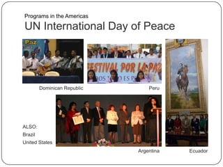 UN International Day of Peace
ALSO:
Brazil
United States
Dominican Republic
Argentina Ecuador
Peru
Programs in the Americas
 