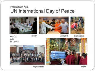 UN International Day of Peace
ALSO:
India
Sri Lanka
Afghanistan
CambodiaMalaysiaTaiwan
Nepal
Programs in Asia
 