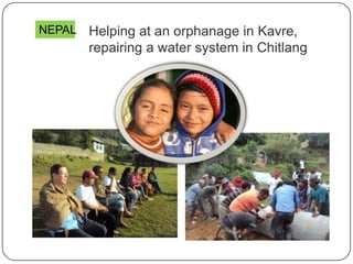 Helping at an orphanage in Kavre,
repairing a water system in Chitlang
NEPAL
 