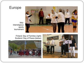 Europe
Italy:
Interreligious
sports
tournament
Finland: Day of Families (right)
Scotland: Day of Peace (below)
 