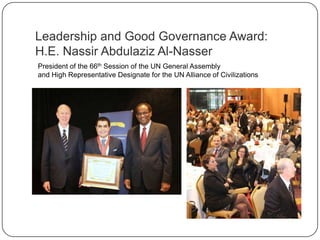 Leadership and Good Governance Award:
H.E. Nassir Abdulaziz Al-Nasser
President of the 66th Session of the UN General Asse...