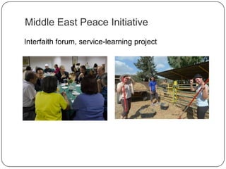 Middle East Peace Initiative
Interfaith forum, service-learning project
 