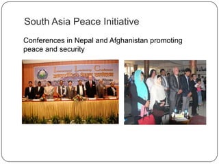 South Asia Peace Initiative
Conferences in Nepal and Afghanistan promoting
peace and security
 