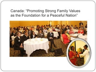 Canada: “Promoting Strong Family Values
as the Foundation for a Peaceful Nation”
 