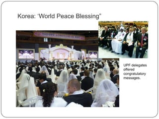 Korea: “World Peace Blessing”
UPF delegates
offered
congratulatory
messages.
 