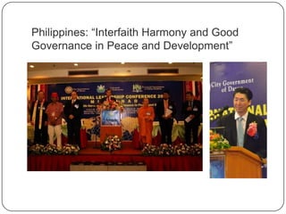 Philippines: “Interfaith Harmony and Good
Governance in Peace and Development”
 