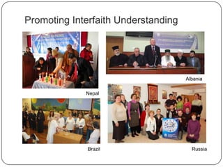 Promoting Interfaith Understanding
Nepal
Brazil
Albania
Russia
 