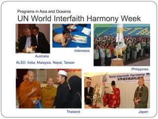 UN World Interfaith Harmony Week
ALSO: India, Malaysia, Nepal, Taiwan
Thailand Japan
Australia
Philippines
Indonesia
Progr...