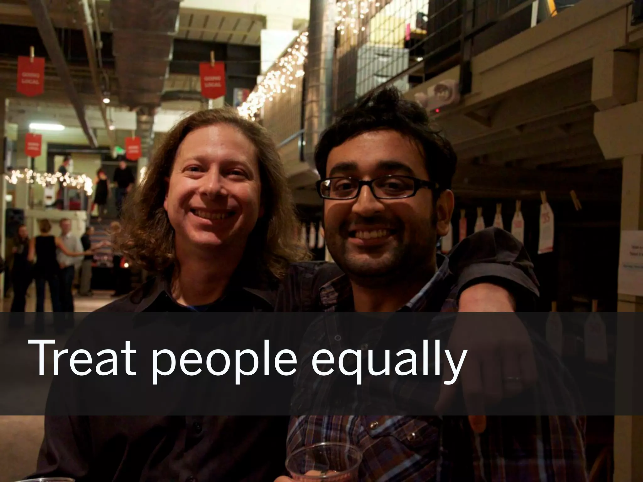 Treat people equally
 