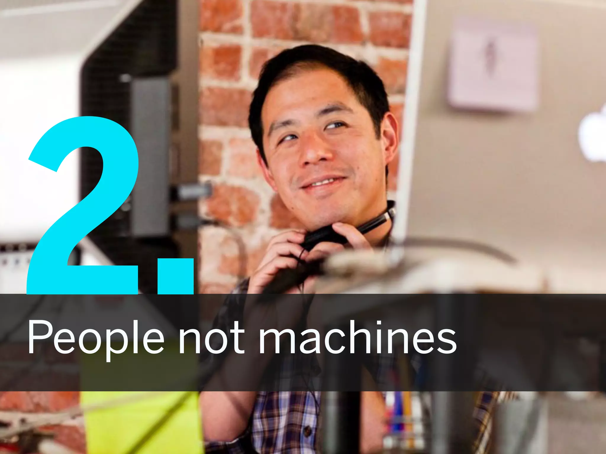 2.
People not machines
 