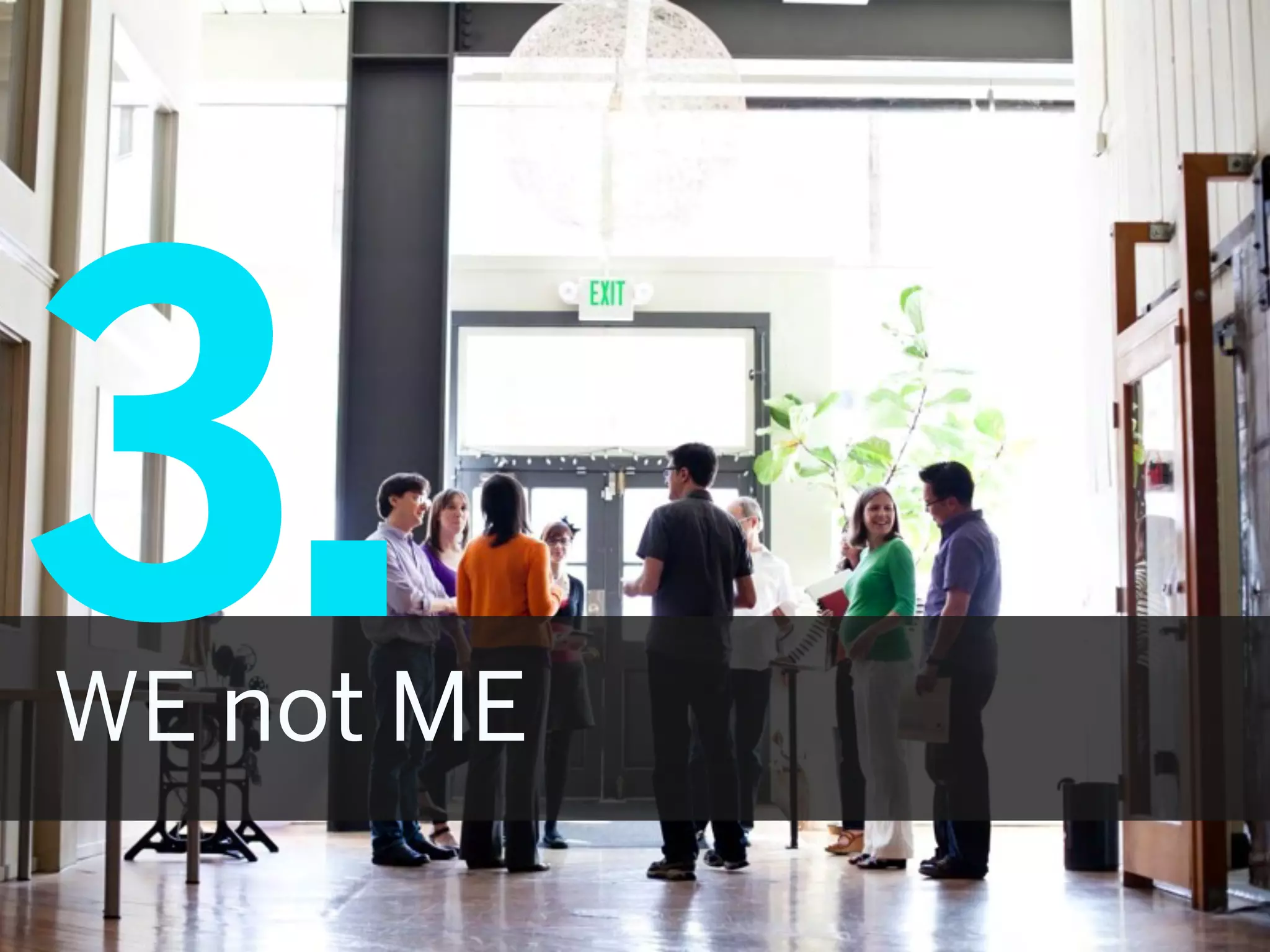 3.
WE not ME
 