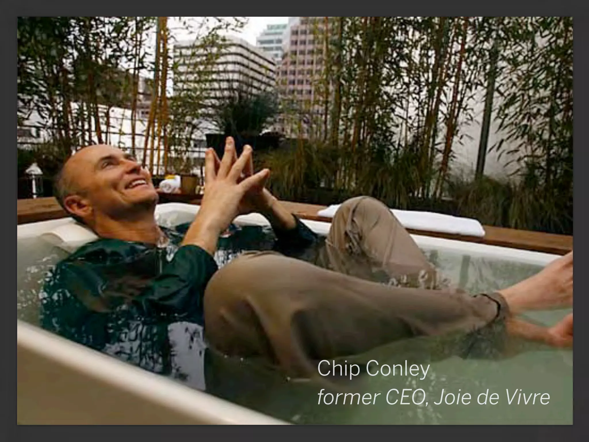 Chip Conley
former CEO, Joie de Vivre
 