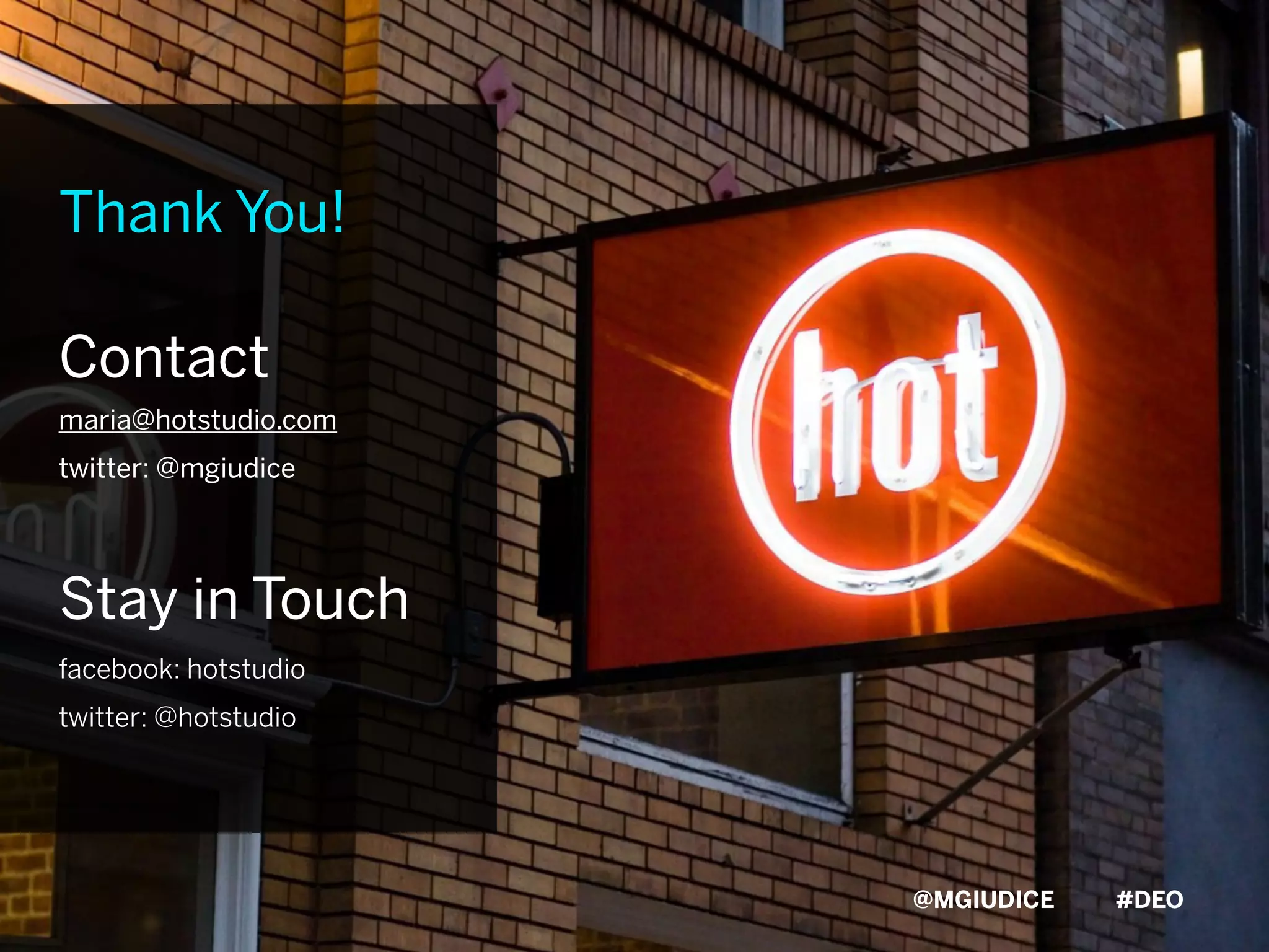 Thank You!

Contact
maria@hotstudio.com
twitter: @mgiudice




Stay in Touch
facebook: hotstudio
twitter: @hotstudio




                      @MGIUDICE   #DEO
 