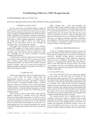 Establishing Effective ORT Requirements
Fred Schenkelberg, Ops A La Carte, LLC

Key Words: Ongoing Reliability Testing (ORT), Reliability Testing, Applied Reliability

                SUMMARY & CONCLUSIONS                                     While working with a small team designing and
                                                                     producing a high volume consumer product, one of the stage
     In some cases the use of reliability testing to sample the
                                                                     gate criteria was the publication of the ORT plan for hand off
products at the end of assembly provides an effective means to
                                                                     to the manufacturing facility for execution. While this was
detect shifts in materials and processes that adversely impact
                                                                     standard practice for each product, there did not exist a set of
product reliability. Ongoing Reliability Test (ORT) design is a
                                                                     criteria or instruction on how to create the ORT plan. This
balance considering cost, timeliness, resolution, and accuracy.
                                                                     paper steps through the process of creating that ORT plan. It
A poor ORT is costly and may increase the risk of significant
                                                                     illustrates a real situation, including constraints, expectations
field failure by falsely building management confidence. Or,
                                                                     and capabilities. While this process outline may not work in
the testing may be unable to detect even major adverse
                                                                     every situation, it is intended to further the practice for the
changes in the field failure rates by not evaluating the
                                                                     creation of effective ORT requirements.
appropriate risks or with insufficient sampling.
     This paper steps through the design of an effective
product ORT program for a high volume consumer product.                        2 EXISTING & PROPOSED APPROACH
The analysis includes business objectives, design risk, vendor
                                                                           As the new reliability engineering within the group, the
variability, and accelerated life testing considerations, while
                                                                     task of developing the ORT plan was naturally added to my
also considering the real factory constraints concerning
                                                                     list of tasks to accomplish prior to the release of the design to
equipment, skill, and time.
                                                                     production. Naturally seeking guidance concerning the
     Considering the constraints and the major decisions based
                                                                     expectations and definitions of ORT within the organization,
on the testing results permits the ORT to become an effective
                                                                     found two sets of conflicting information. One from the
part of process control while providing protection from
                                                                     experience a test-engineering manager that had prepared a
unwanted field failures. An effective ORT evaluates sufficient
                                                                     dozen or more ORT plans for previous projects. The second
number of samples, with a set of stresses that accelerate the
                                                                     set of guidance from the new reliability engineering group
appropriate failure mechanisms and produces test results in a
                                                                     manager with no experience developing ORT plans within this
timely and informative manner
                                                                     particular organization.
                                                                     2.1 Existing ORT Practice
                      1 INTRODUCTION
                                                                          One of the final tasks for the test engineering manager
     The best post-production testing is the testing the does not
                                                                     was the creation of the ORT plan for execution by the
have to occur. When the design, supply chain and
                                                                     manufacturing quality department. The test engineering team
manufacturing processes are robust, in control and the
                                                                     has worked closely with the design team to verify and validate
likelihood of a product incurring a field failure is sufficient
                                                                     every aspect of the products functionality and durability. And,
low the benefit of on-going reliability testing is minimal.
                                                                     as is common with a tight time-line product development
When the design has elements close to their apportioned
                                                                     schedule it seemed a Herculean task to accomplish all the final
reliability goals, or when the supply chain may provide highly
                                                                     product verification and validation testing, documentation and
variable materials, or when the manufacturing process is not in
                                                                     reports, plus the myriad of details required for the handoff of
statically process control, then the use of ORT may provide
                                                                     the product to the overseas manufacturing facility. The ORT
significant benefit.
                                                                     was often just one more task and not the most important when
     ORT provides a means to detect shifts in the materials,
                                                                     compared to finalizing the product for launch.
supplied components or assembly process that adversely
                                                                          The common practice was to replicate portions of the
affects the field reliability performance. The ORT is useful if
                                                                     verification testing most related to reliability. Drop testing,
it meets two criteria. First, it must cost less than the potential
                                                                     temperature & humidity exposure, thermal cycling, etc. and
cost of the field failures adverted. Second, it must effectively
                                                                     most were done to fixed standard based set of criteria. For
detect the desired defect rate threshold or the presence of an
                                                                     example, the temperature & humidity exposure was set for
unwanted high defect rate within the population. Key aspects
                                                                     85°C and 85%RH for 168 hours. It was from a consumer
of the ORT design include effectiveness, timely, accurate and
                                                                     product or military handbook standard and was routinely done
sensitive.


© IEEE 2012 Proceedings – Annual Reliability and Maintainability Symposium
 